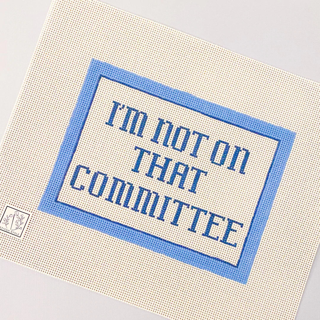 I'm Not on that Committee Canvas - KC Needlepoint