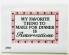 My Favorite Thing to Make for Dinner is Reservations Canvas - KC Needlepoint