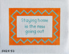 Staying Home is the New Going Out Canvas - KC Needlepoint