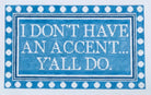 I Don't Have an Accent... Canvas - KC Needlepoint