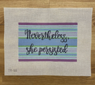 Nevertheless, She Persisted Canvas - KC Needlepoint