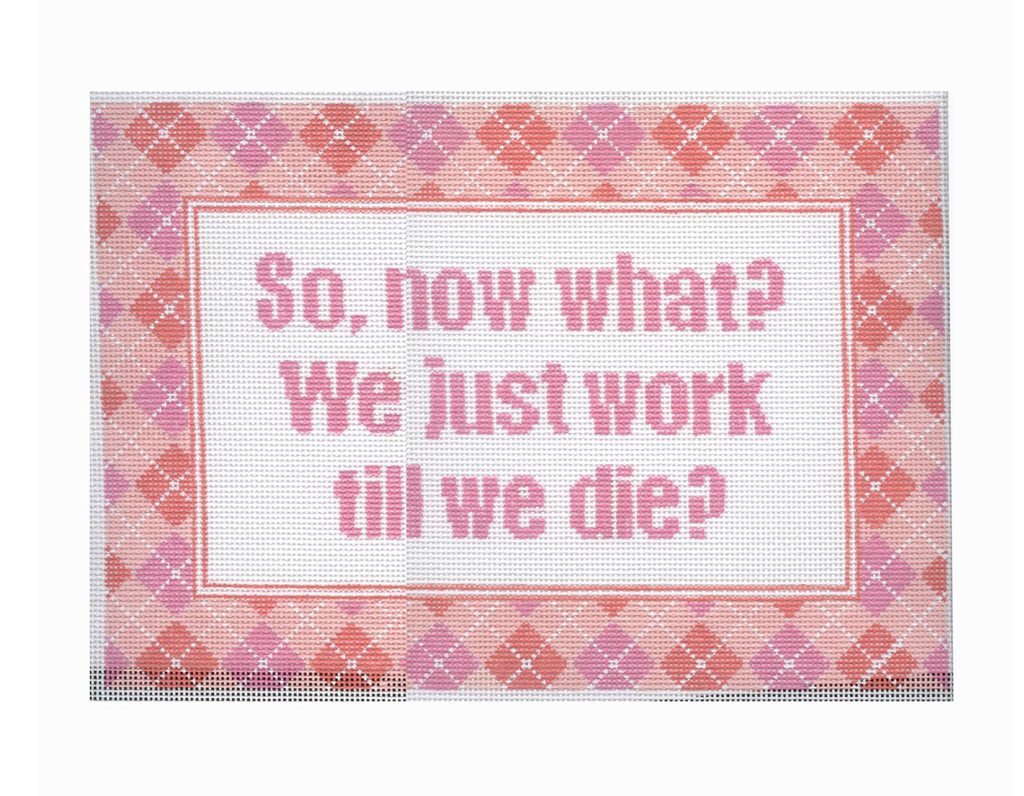 Work til We Die Canvas - KC Needlepoint