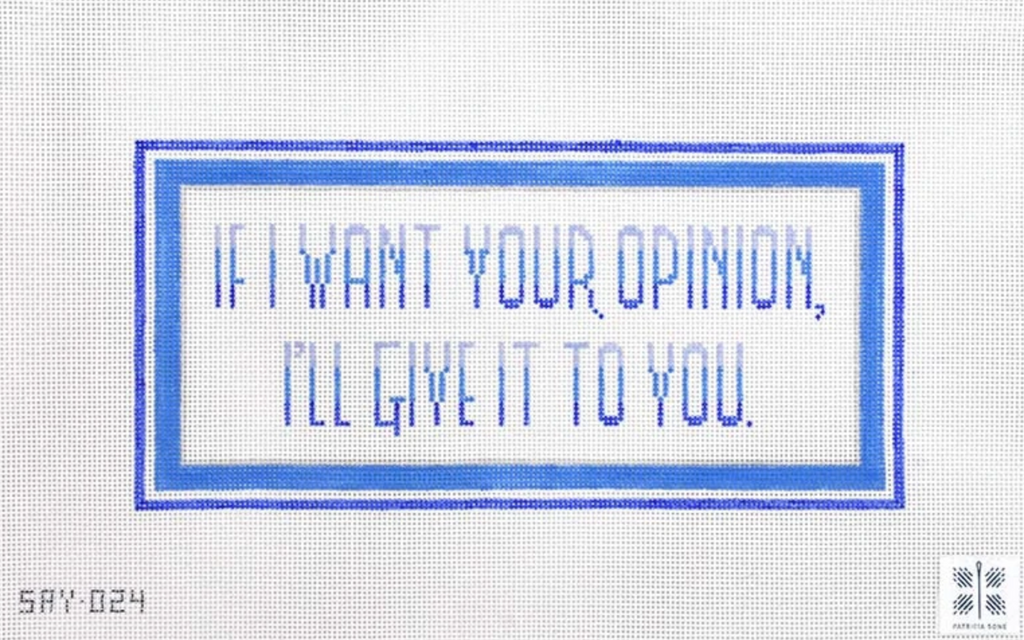 If I Want Your Opinion... Canvas - KC Needlepoint